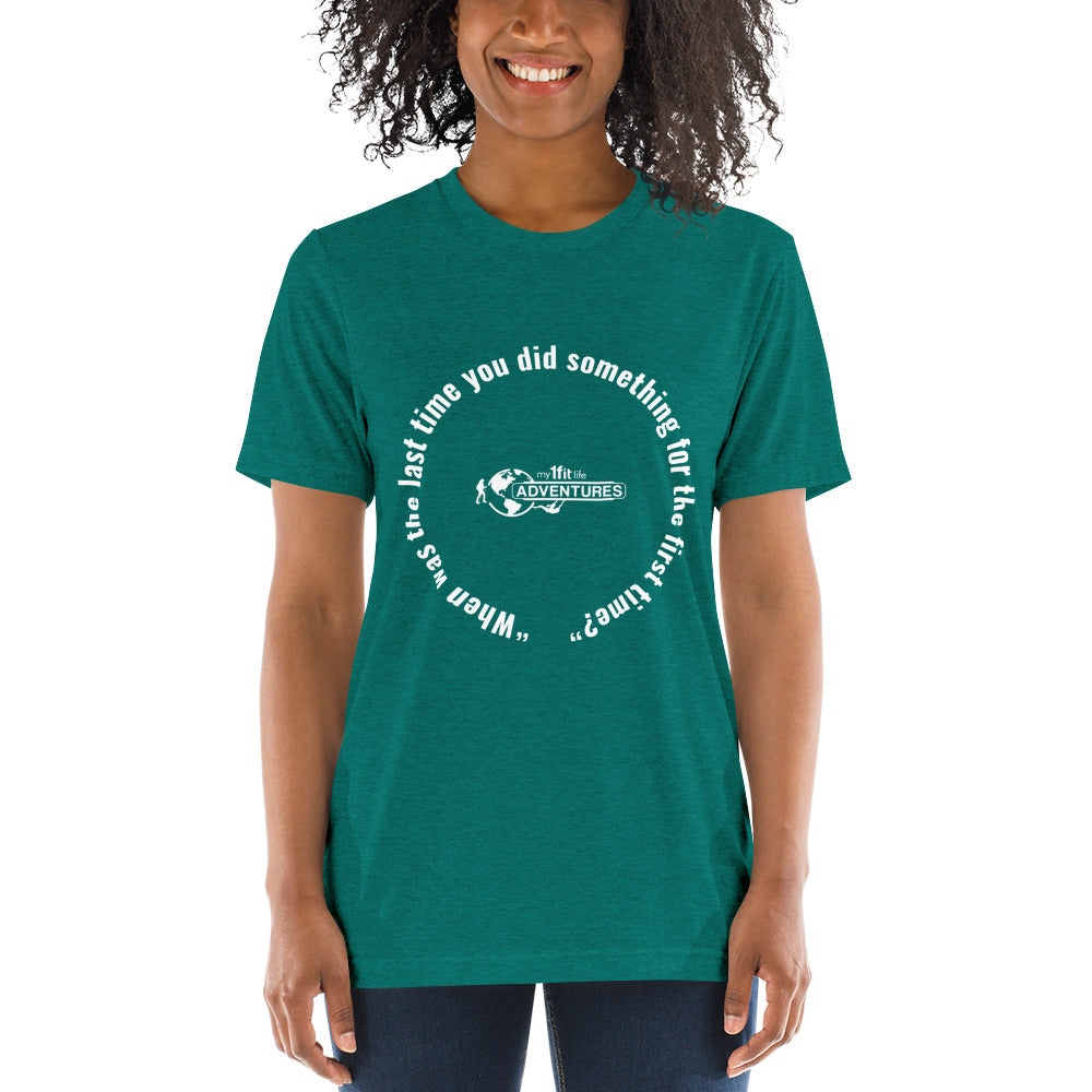 “When was the last time you did something for the first time?” Short sleeve t-shirt