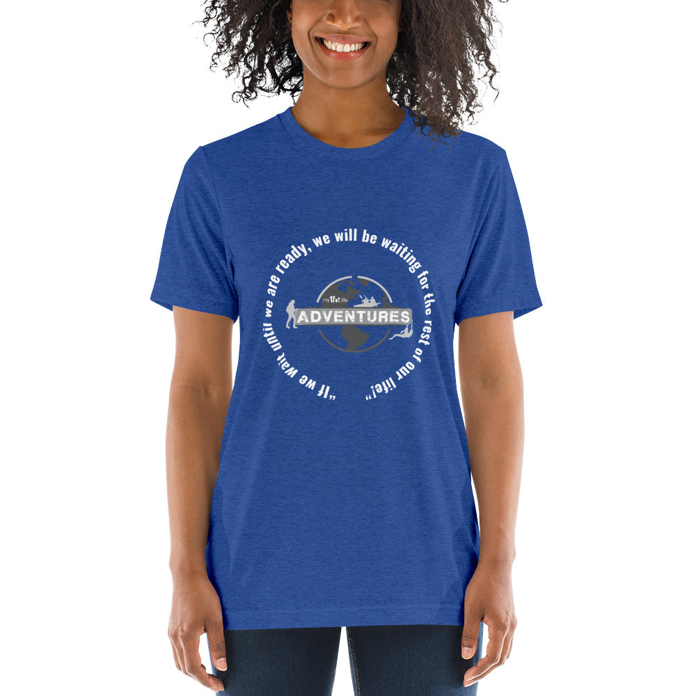 “If we wait until we are ready, we will be waiting for the rest of our life!” Short sleeve t-shirt