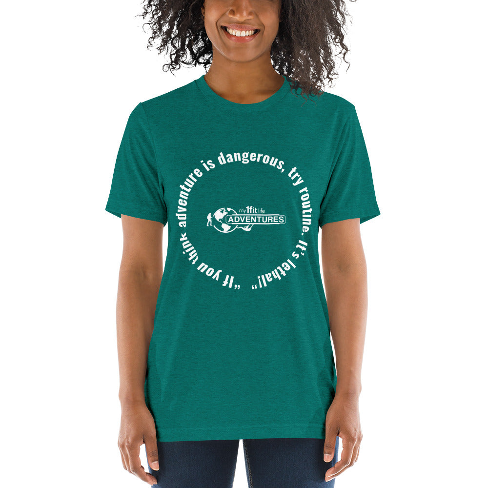 “If you think adventure is dangerous, try routine. It’s lethal!” Short sleeve t-shirt