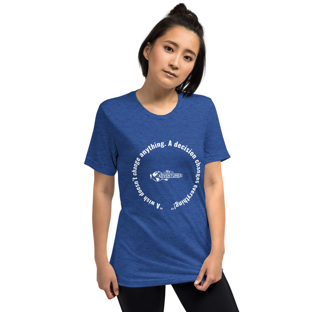 “A wish doesn’t change anything. A decision changes everything!” Short sleeve t-shirt