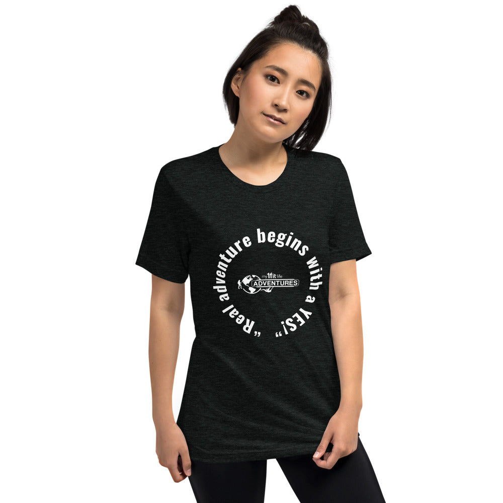 “Real adventure begins with a YES!” Short sleeve t-shirt