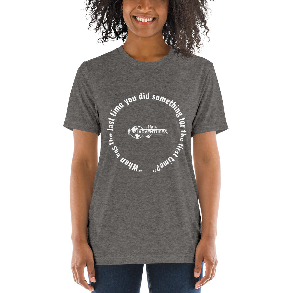 “When was the last time you did something for the first time?” Short sleeve t-shirt