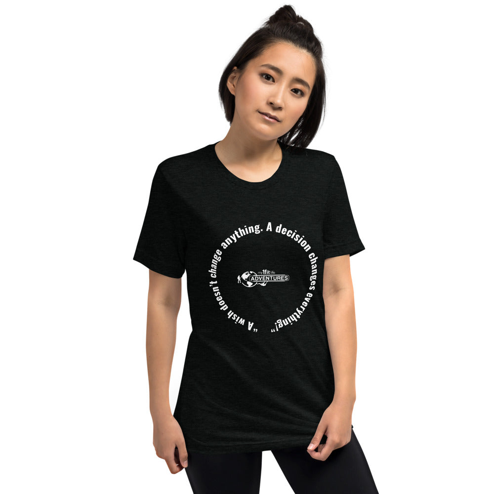 “A wish doesn’t change anything. A decision changes everything!” Short sleeve t-shirt