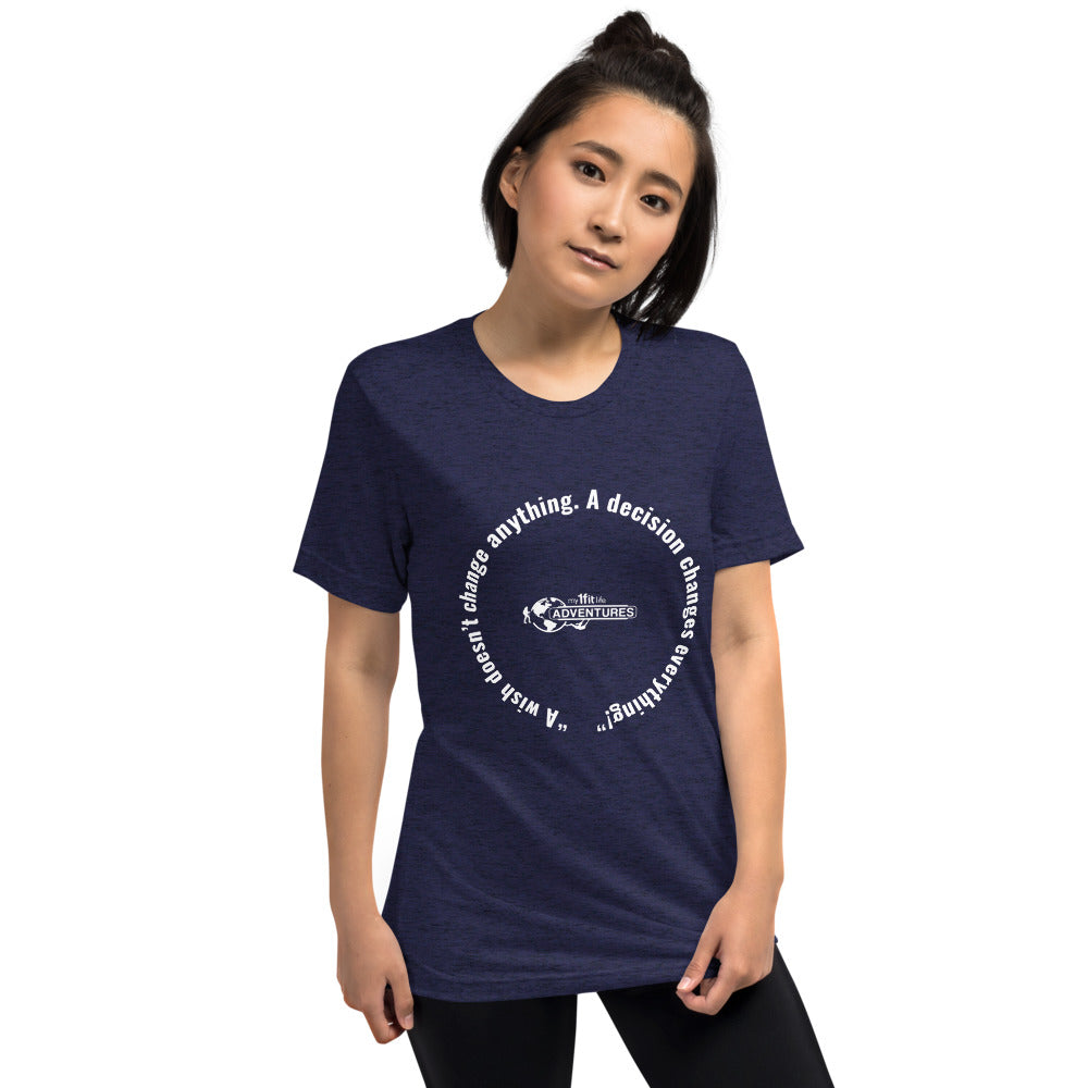 “A wish doesn’t change anything. A decision changes everything!” Short sleeve t-shirt