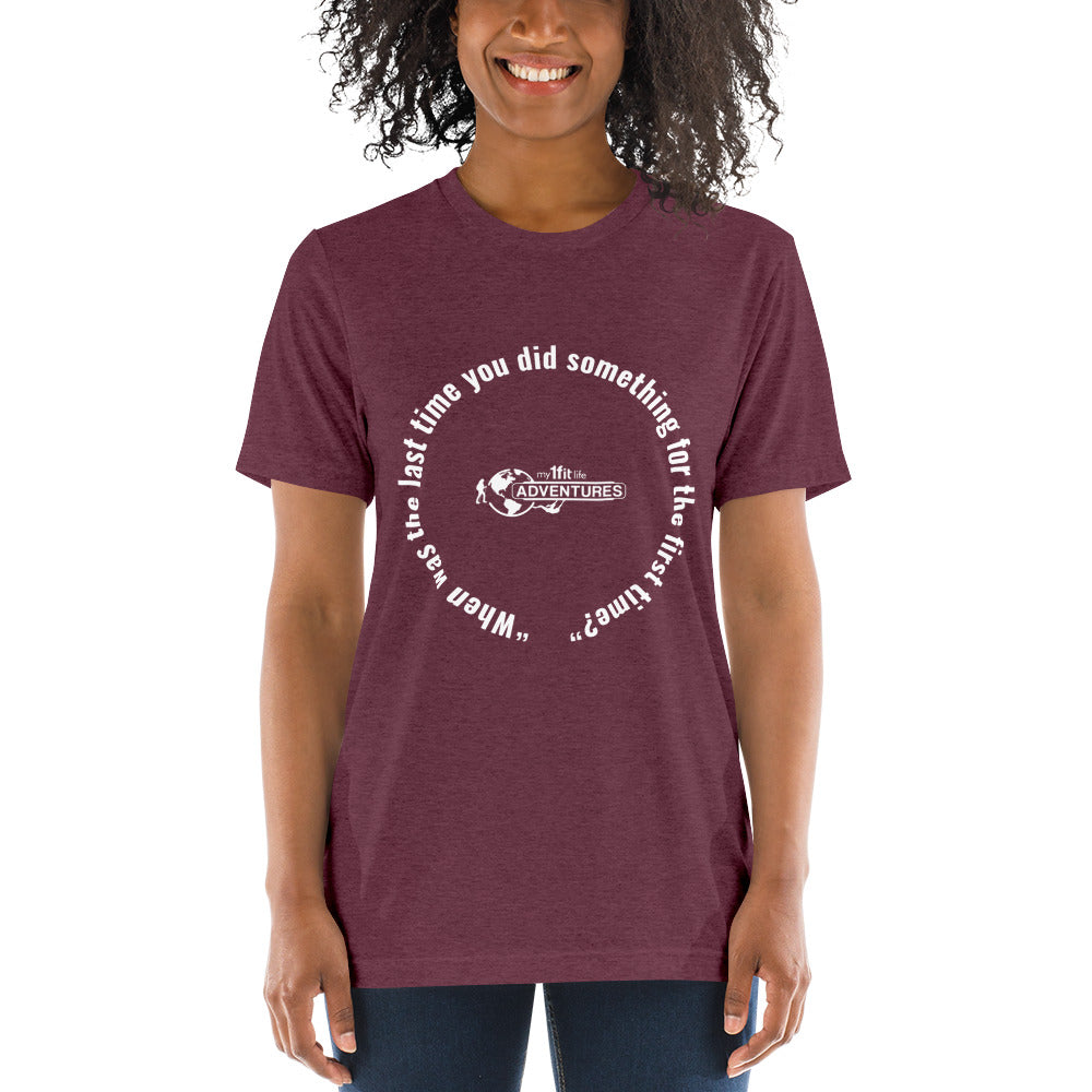 “When was the last time you did something for the first time?” Short sleeve t-shirt