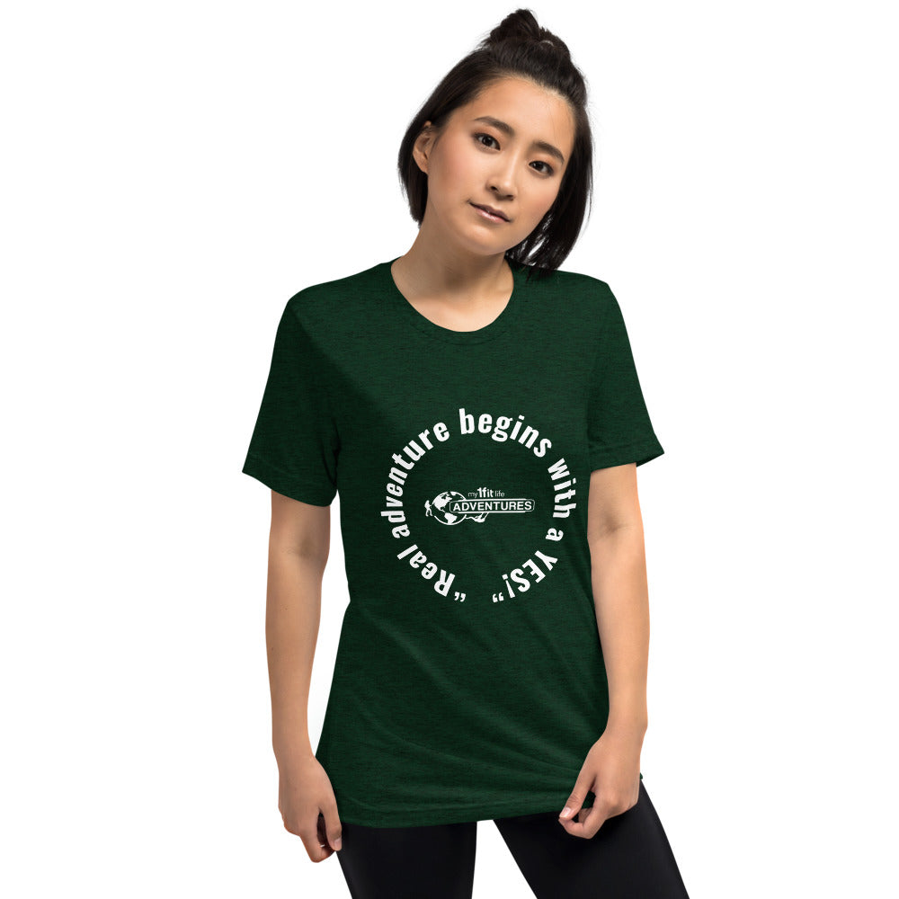 “Real adventure begins with a YES!” Short sleeve t-shirt