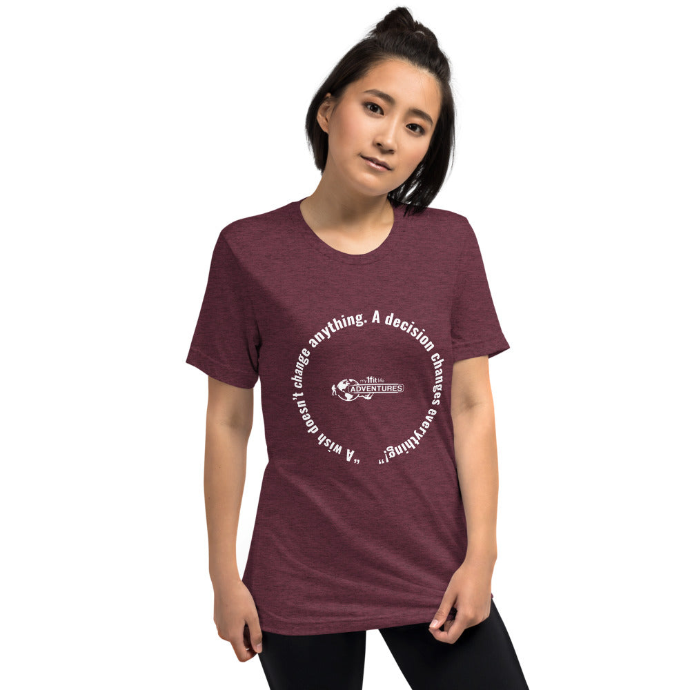 “A wish doesn’t change anything. A decision changes everything!” Short sleeve t-shirt