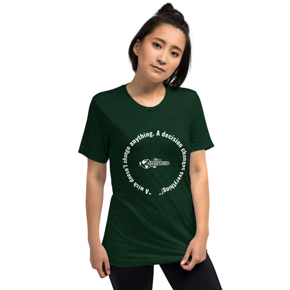 “A wish doesn’t change anything. A decision changes everything!” Short sleeve t-shirt