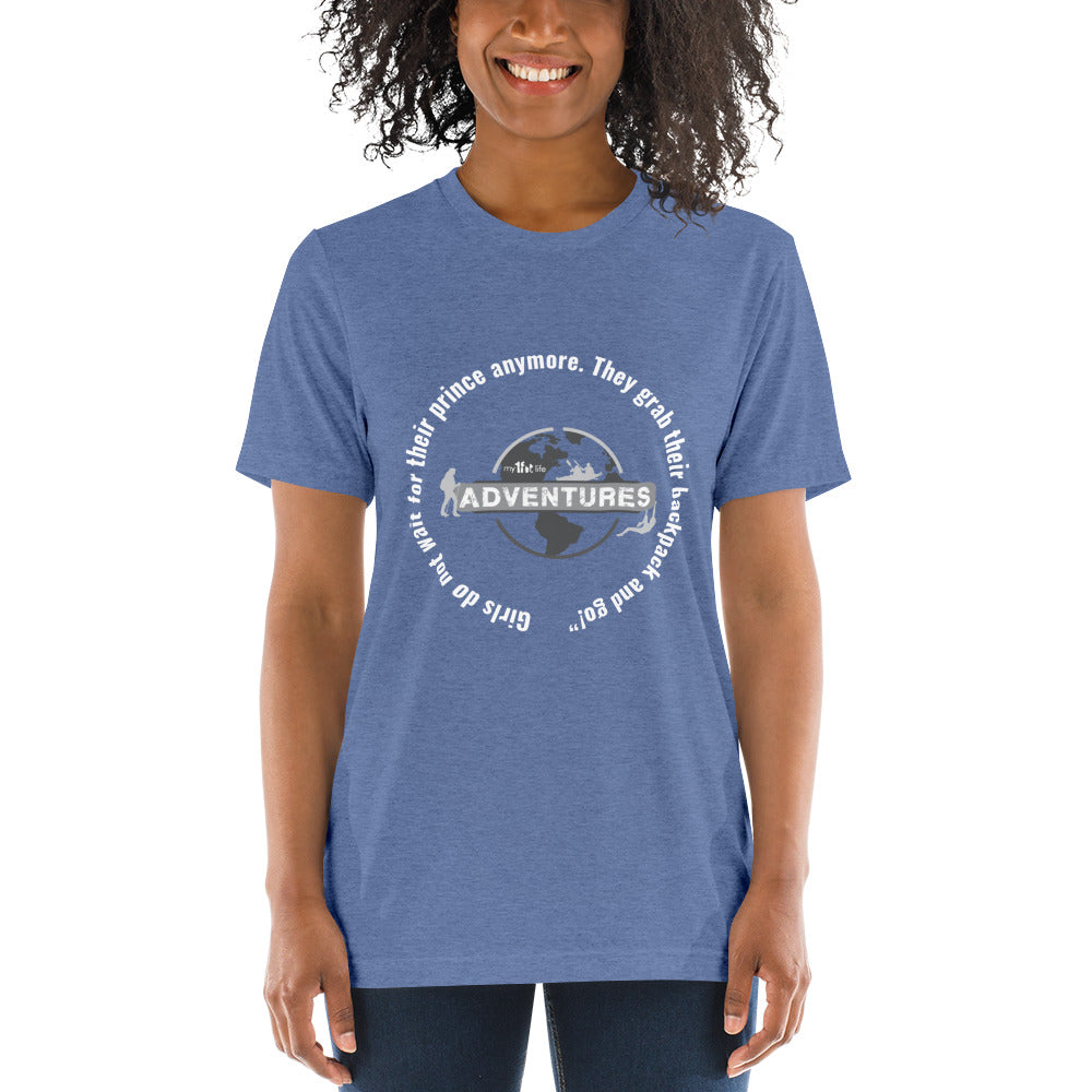 Girls do not wait for their prince anymore. They grab their backpack and go!” sleeve t-shirt