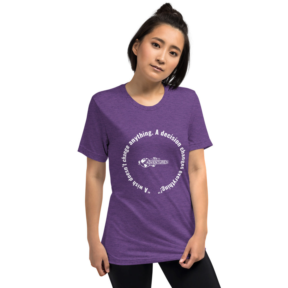 “A wish doesn’t change anything. A decision changes everything!” Short sleeve t-shirt