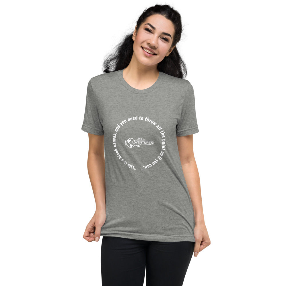 “Life is a blank canvas, and you need to throw all the paint on it you can.” Short sleeve t-shirt