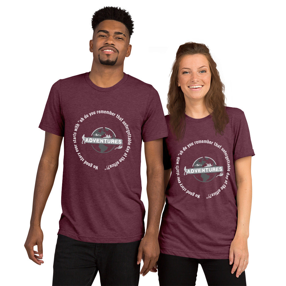 No good story ever starts with “oh do you remember that unforgettable day at the office?!” Short sleeve t-shirt