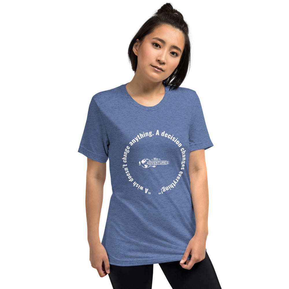 “A wish doesn’t change anything. A decision changes everything!” Short sleeve t-shirt