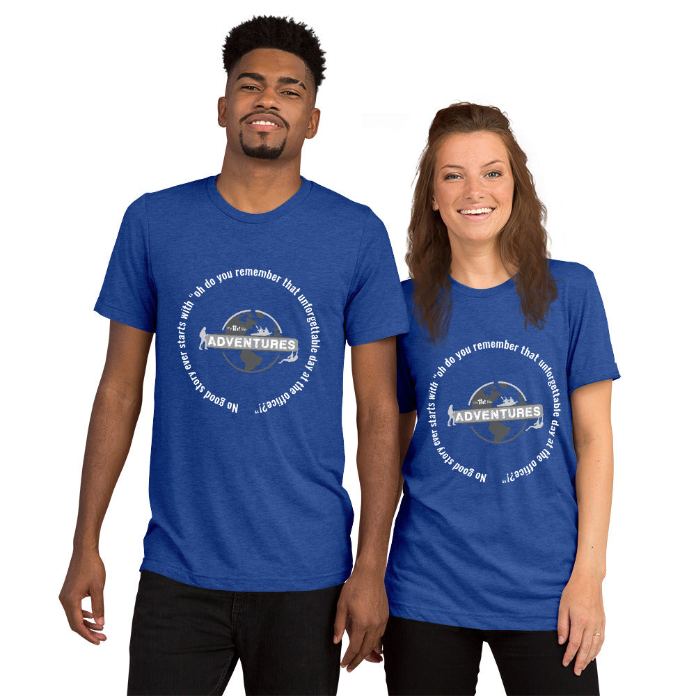 No good story ever starts with “oh do you remember that unforgettable day at the office?!” Short sleeve t-shirt