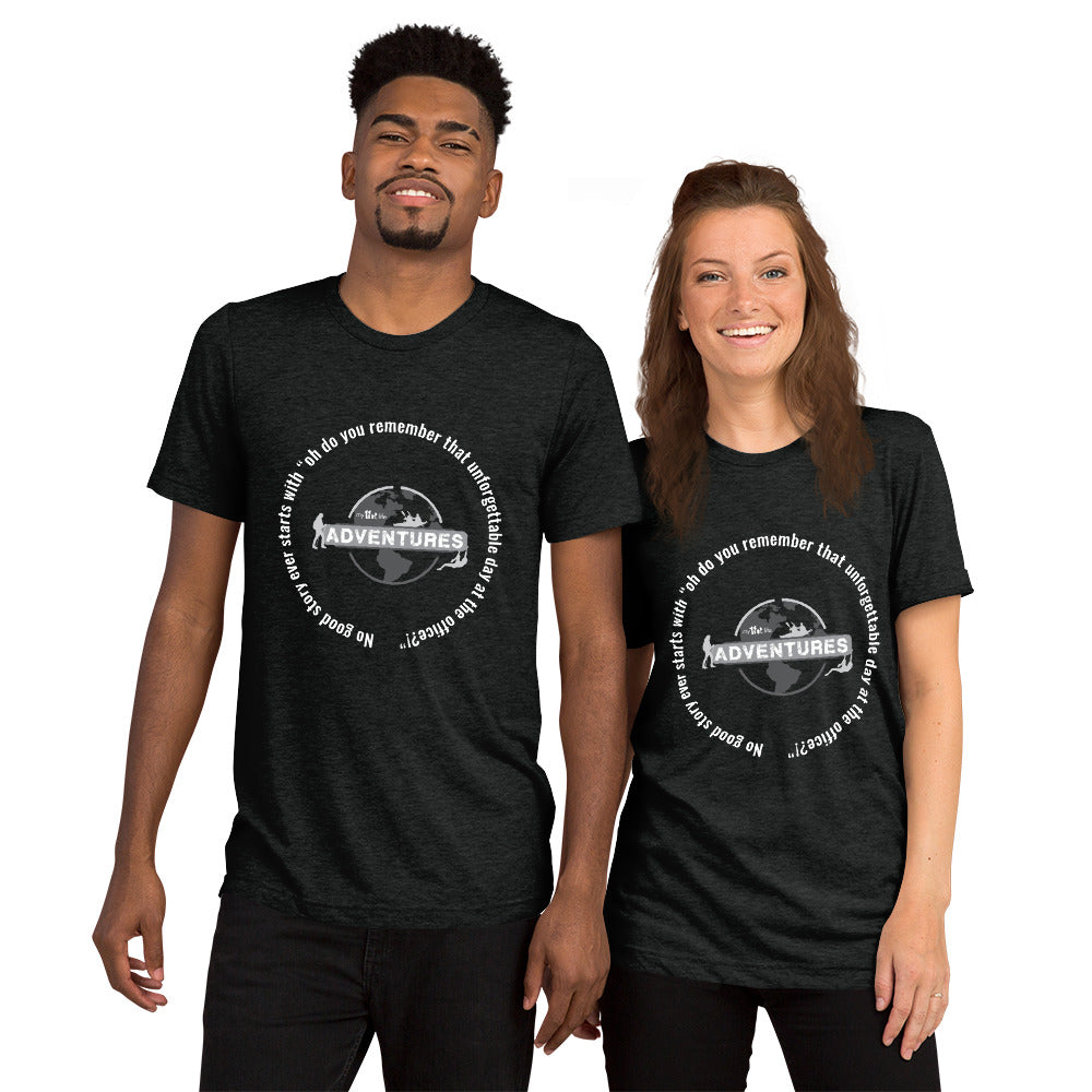 No good story ever starts with “oh do you remember that unforgettable day at the office?!” Short sleeve t-shirt