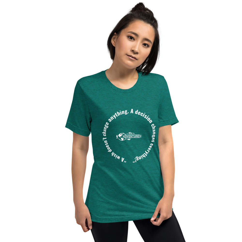 “A wish doesn’t change anything. A decision changes everything!” Short sleeve t-shirt