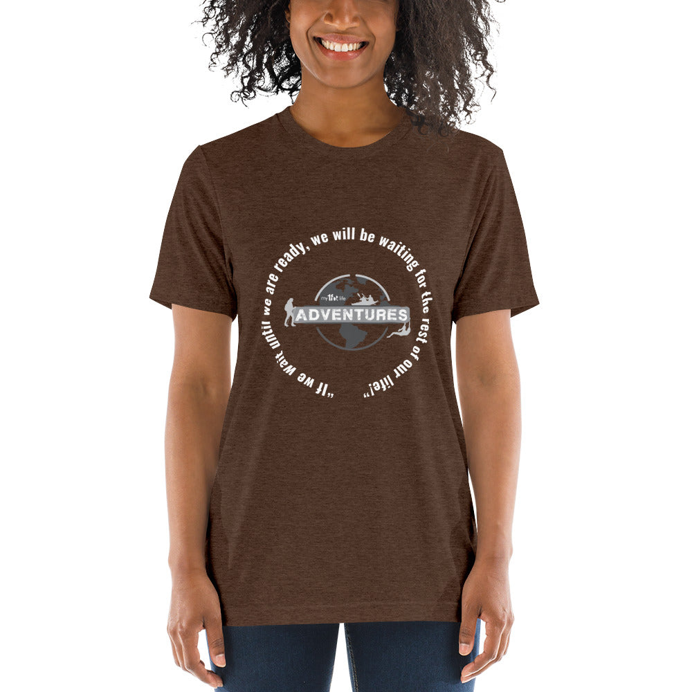 “If we wait until we are ready, we will be waiting for the rest of our life!” Short sleeve t-shirt