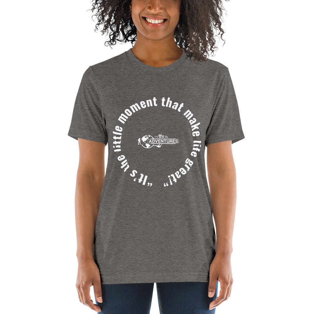 “It’s the little moment that make life great!” Short sleeve t-shirt