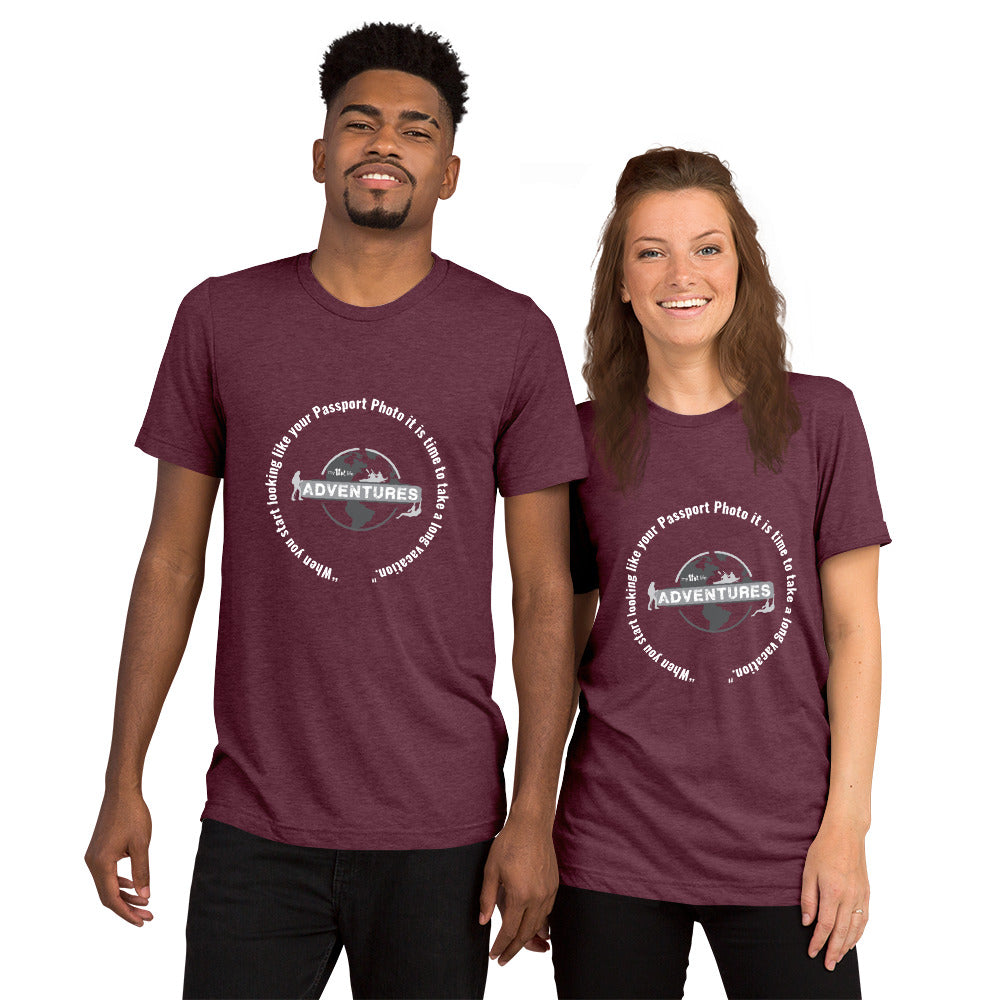 “When you start looking like your Passport Photo it is time to take a long vacation." Short sleeve t-shirt