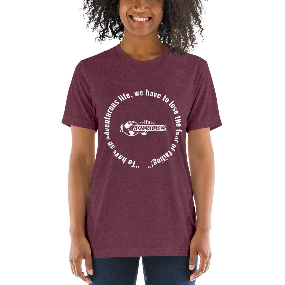 “To have an adventurous life, we have to lose the fear of failing!” Short sleeve t-shirt