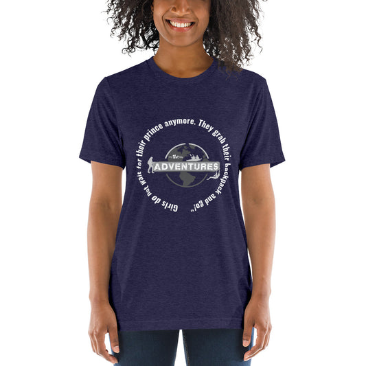 Girls do not wait for their prince anymore. They grab their backpack and go!” sleeve t-shirt