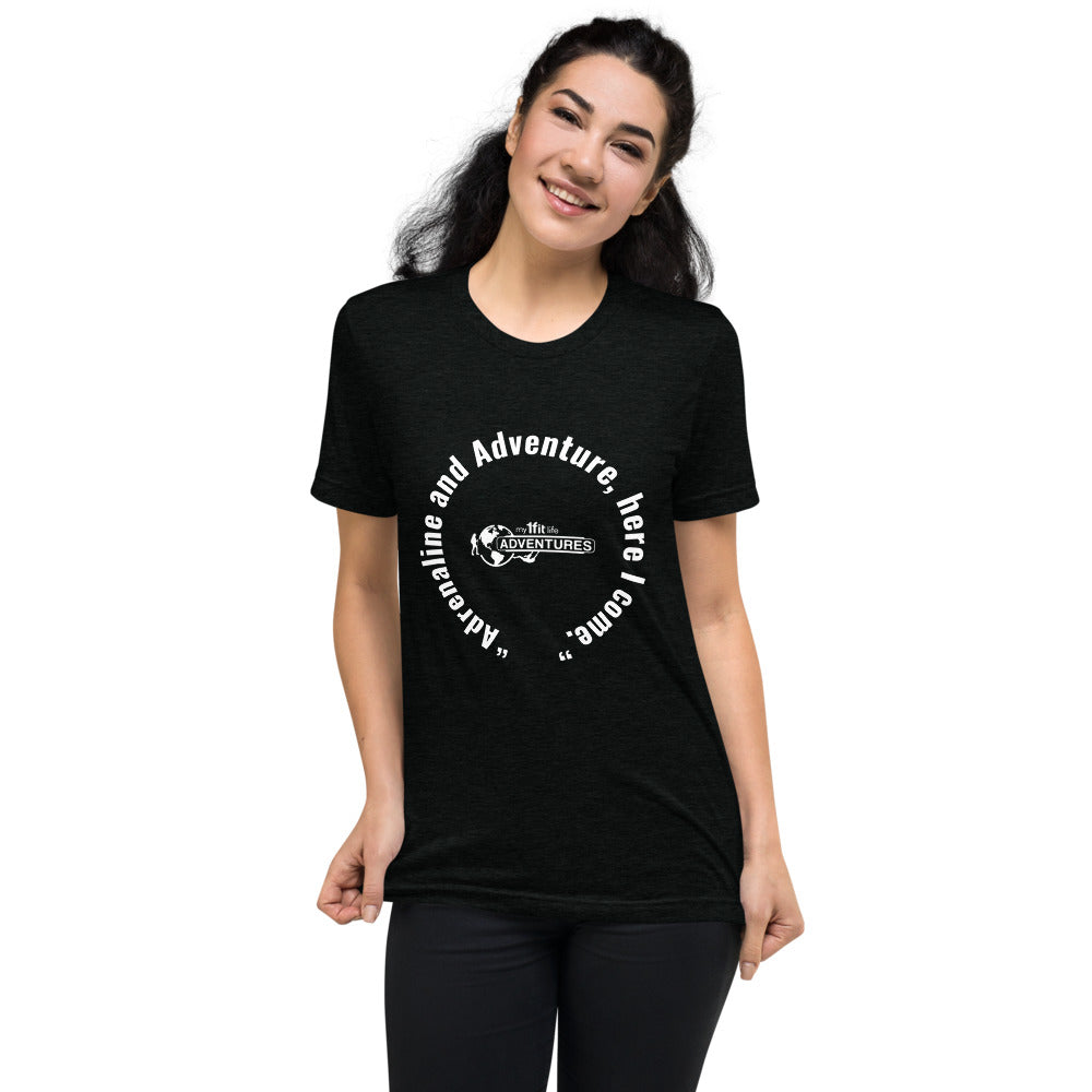 “Adrenaline and Adventure, here I come.” Short sleeve t-shirt