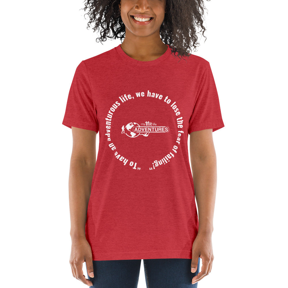“To have an adventurous life, we have to lose the fear of failing!” Short sleeve t-shirt