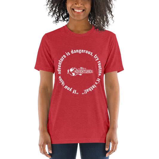 “If you think adventure is dangerous, try routine. It’s lethal!” Short sleeve t-shirt
