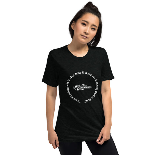 “If you are unhappy with it, stop doing it. If you are dreaming about it, do it!” Short sleeve t-shirt