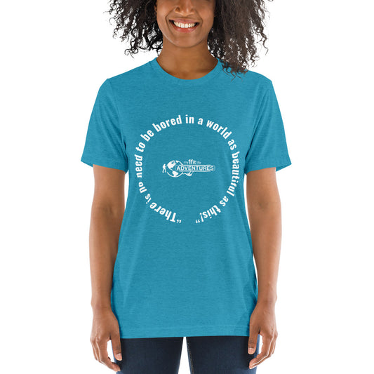 “There is no need to be bored in a world as beautiful as this!” Short sleeve t-shirt