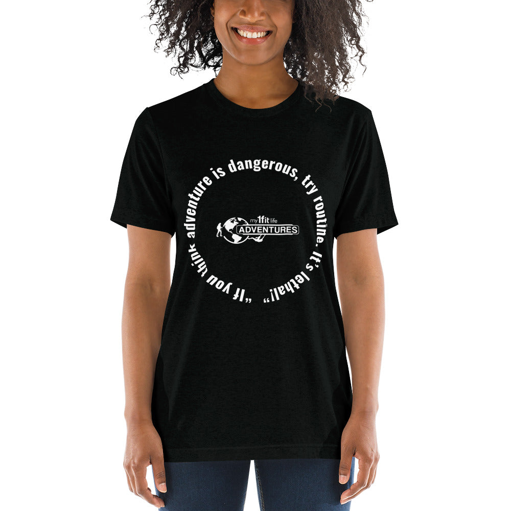“If you think adventure is dangerous, try routine. It’s lethal!” Short sleeve t-shirt