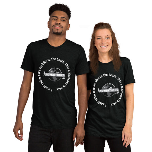 I would rather take my bike to the beach, than a Mercedes to work. Short sleeve t-shirt
