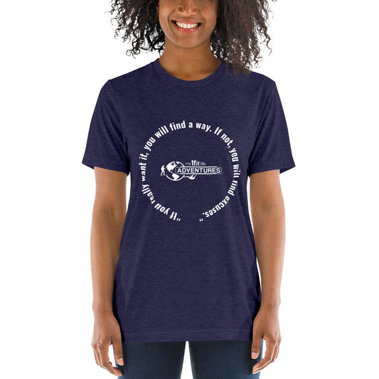“If you really want it, you will find a way. If not, you will find excuses.” Short sleeve t-shirt