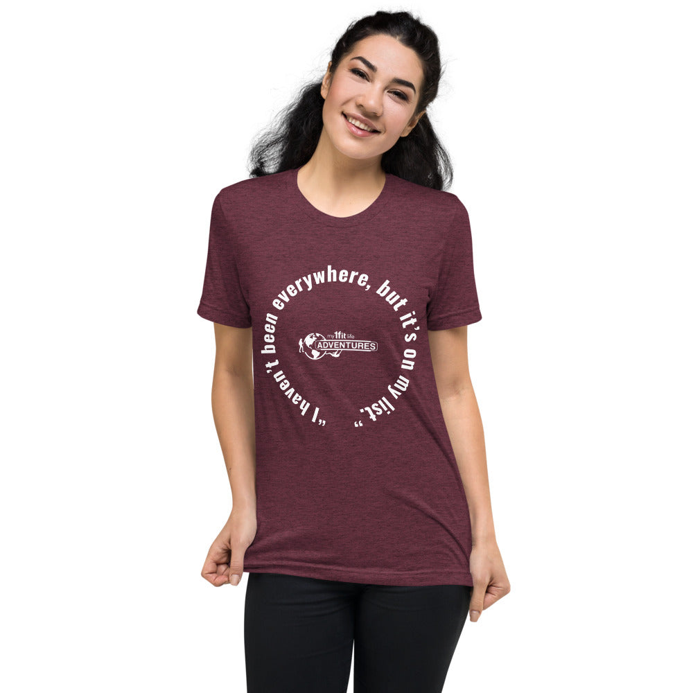“I haven’t been everywhere, but it’s on my list.” Short sleeve t-shirt