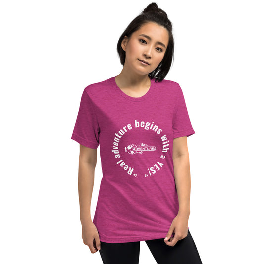 “Real adventure begins with a YES!” Short sleeve t-shirt